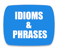 Idioms and Phrase